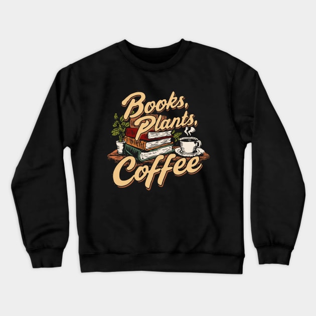 Books Plants Coffee, Funny Retro Crewneck Sweatshirt by Chrislkf